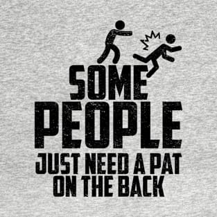 Some People Just Need A Pat On The Back T-Shirt